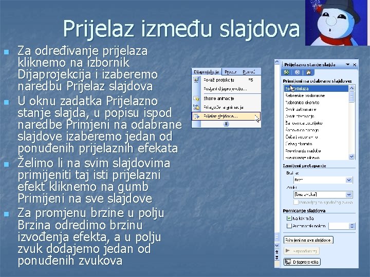 Prijelaz između slajdova n n Za određivanje prijelaza kliknemo na izbornik Dijaprojekcija i izaberemo