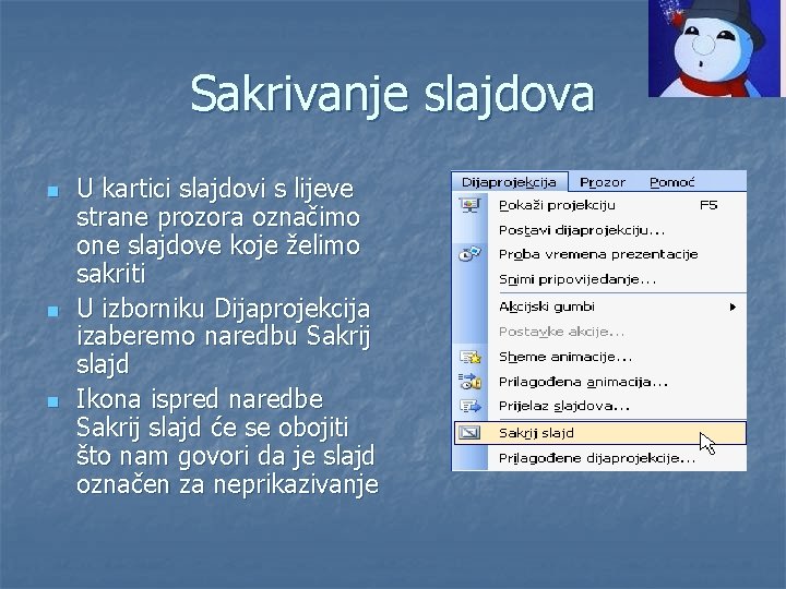 Sakrivanje slajdova n n n U kartici slajdovi s lijeve strane prozora označimo one