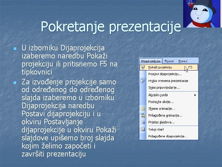 Pokretanje prezentacije n n U izborniku Dijaprojekcija izaberemo naredbu Pokaži projekciju ili pritisnemo F