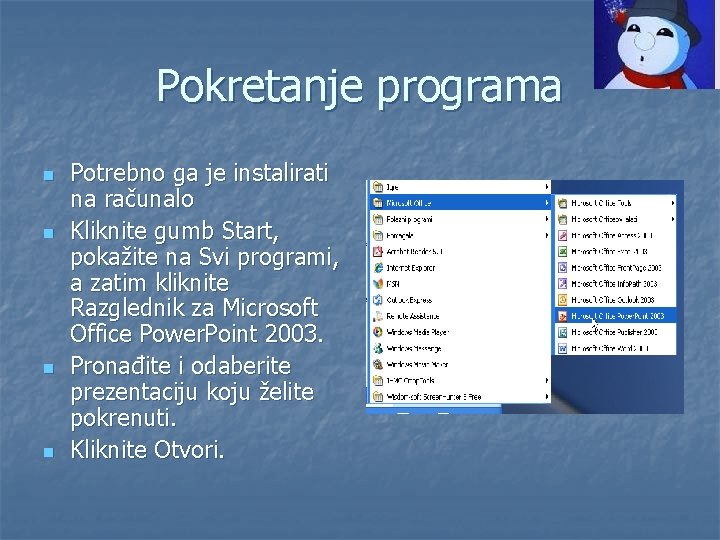 Pokretanje programa n n Potrebno ga je instalirati na računalo Kliknite gumb Start, pokažite