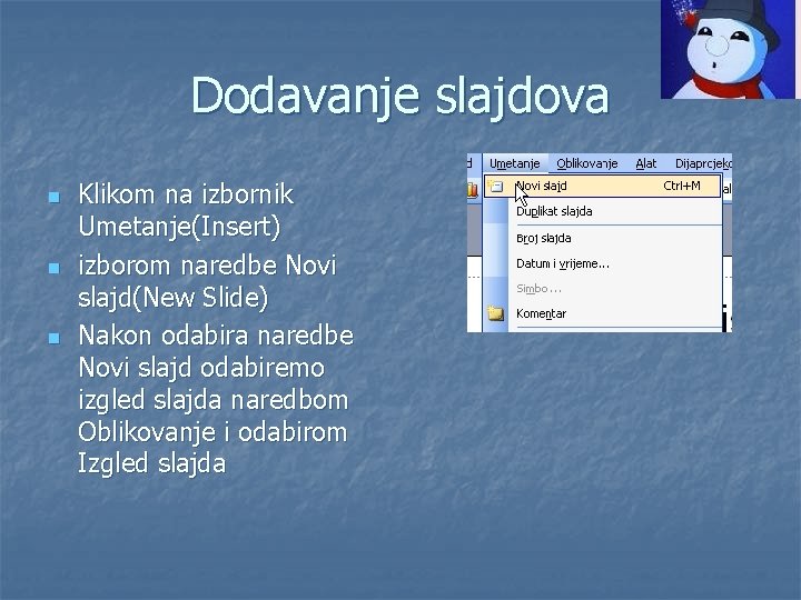 Dodavanje slajdova n n n Klikom na izbornik Umetanje(Insert) izborom naredbe Novi slajd(New Slide)