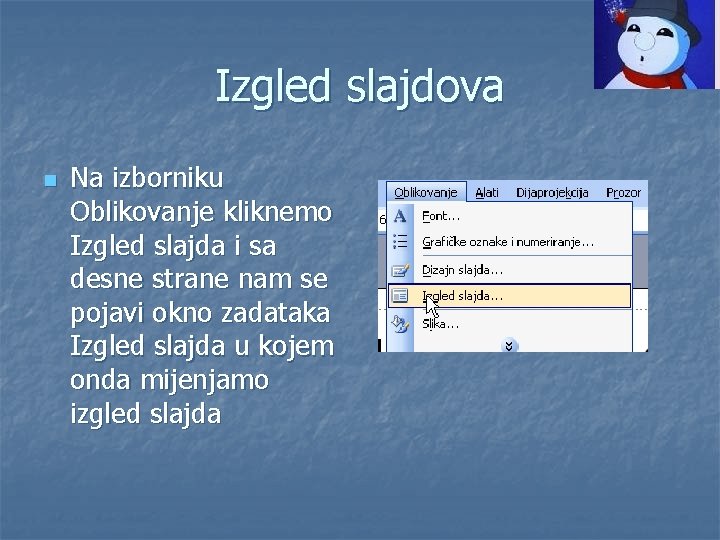 Izgled slajdova n Na izborniku Oblikovanje kliknemo Izgled slajda i sa desne strane nam