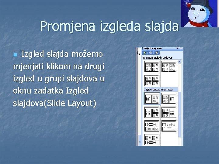 Promjena izgleda slajda Izgled slajda možemo mjenjati klikom na drugi izgled u grupi slajdova