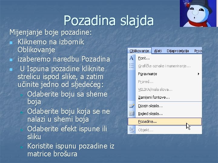 Pozadina slajda Mijenjanje boje pozadine: n Kliknemo na izbornik Oblikovanje n izaberemo naredbu Pozadina