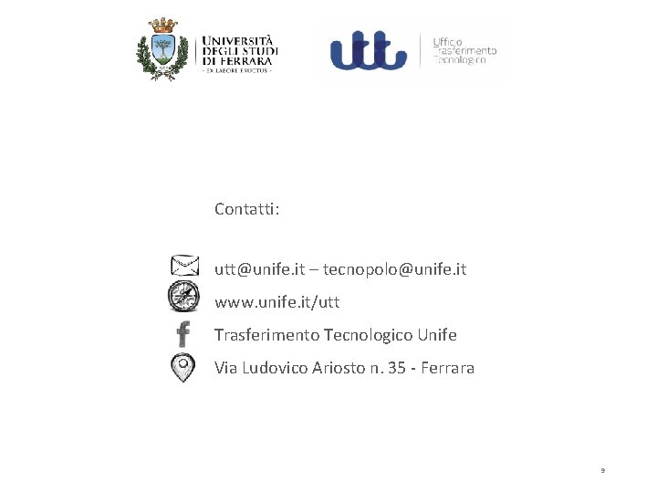 Contatti: utt@unife. it – tecnopolo@unife. it www. unife. it/utt Trasferimento Tecnologico Unife Via Ludovico