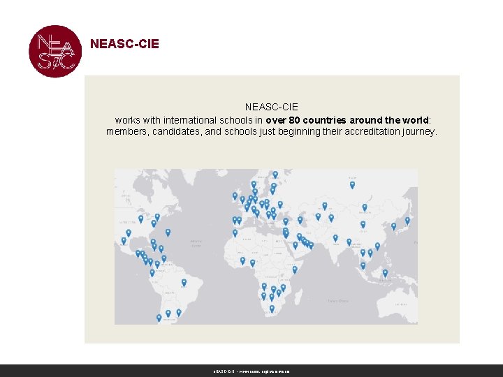 NEASC-CIE works with international schools in over 80 countries around the world: members, candidates, NEASC-CIE works with international schools in over 80 countries around the world: members, candidates,
