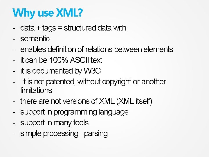 Why use XML? - data + tags = structured data with semantic enables definition