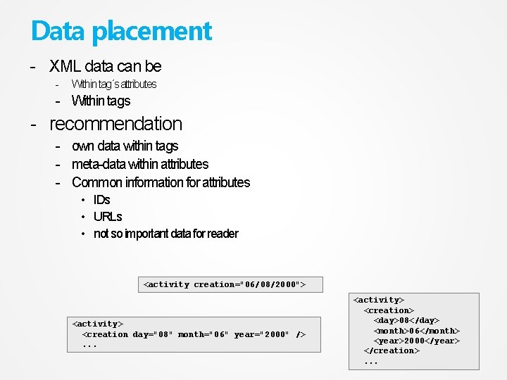 Data placement - XML data can be - Within tag´s attributes - Within tags
