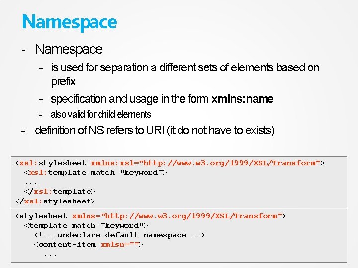 Namespace - is used for separation a different sets of elements based on prefix