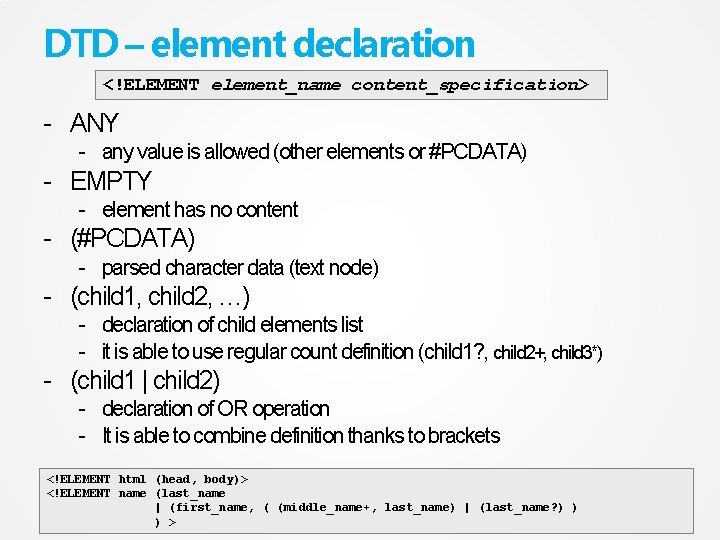 DTD – element declaration <!ELEMENT element_name content_specification> - ANY - any value is allowed