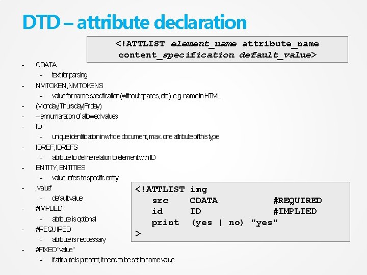DTD – attribute declaration <!ATTLIST element_name attribute_name content_specification default_value> - CDATA - text for