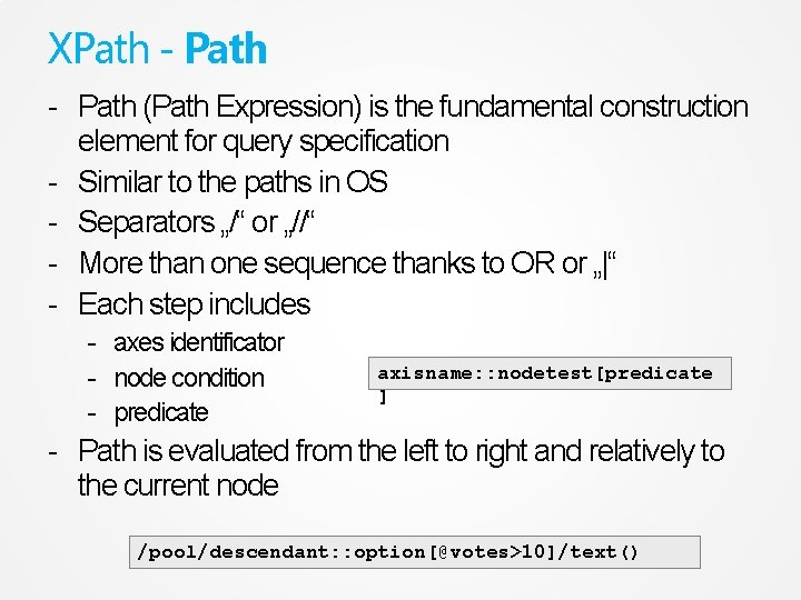 XPath - Path (Path Expression) is the fundamental construction element for query specification -