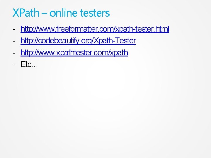 XPath – online testers - http: //www. freeformatter. com/xpath-tester. html http: //codebeautify. org/Xpath-Tester http: