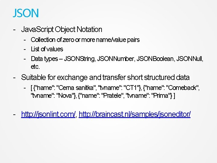 JSON - Java. Script Object Notation - Collection of zero or more name/value pairs