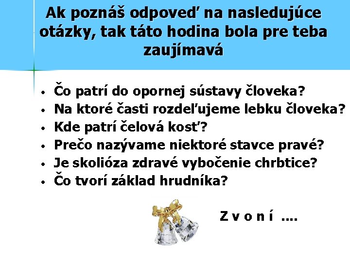 Ak poznáš odpoveď na nasledujúce otázky, tak táto hodina bola pre teba zaujímavá •