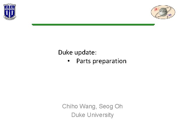 Duke update: • Parts preparation Chiho Wang, Seog Oh Duke University 