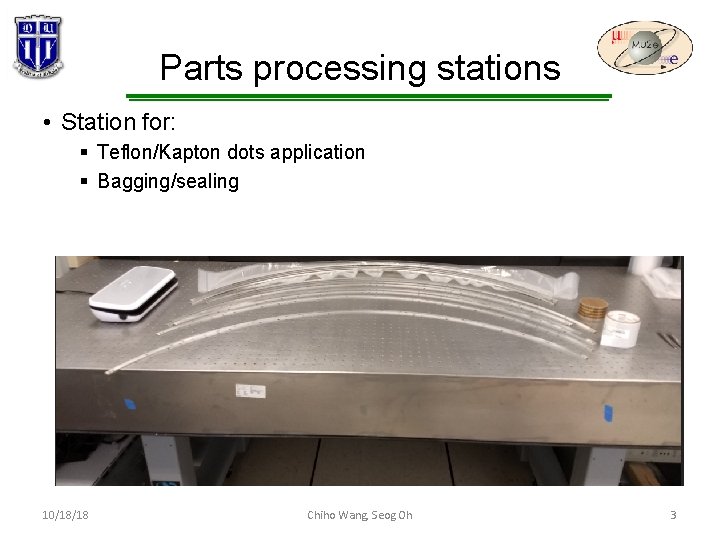 Parts processing stations • Station for: § Teflon/Kapton dots application § Bagging/sealing 10/18/18 Chiho