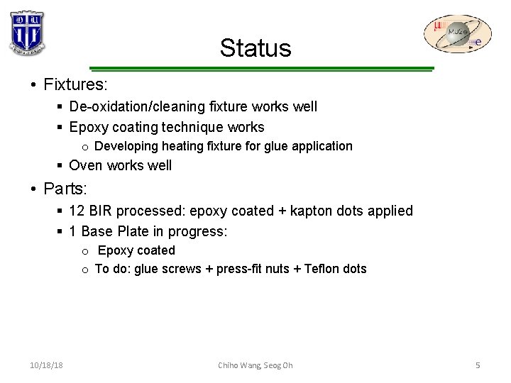 Status • Fixtures: § De-oxidation/cleaning fixture works well § Epoxy coating technique works o