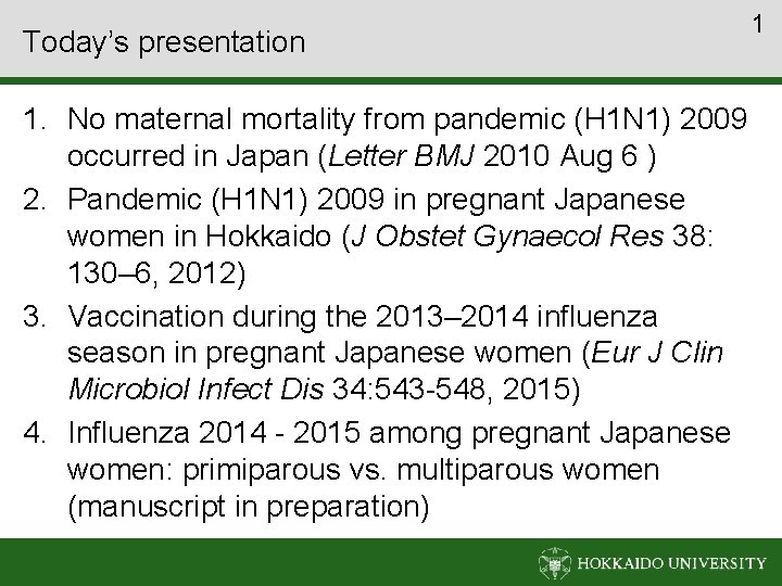 Today’s presentation 1. No maternal mortality from pandemic (H 1 N 1) 2009 occurred