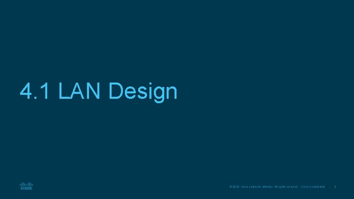 4. 1 LAN Design © 2016 Cisco and/or its affiliates. All rights reserved. Cisco