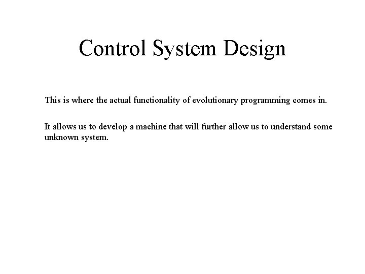 Control System Design This is where the actual functionality of evolutionary programming comes in.