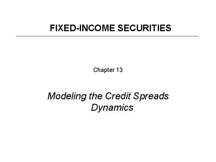 FIXED-INCOME SECURITIES Chapter 13 Modeling the Credit Spreads Dynamics 