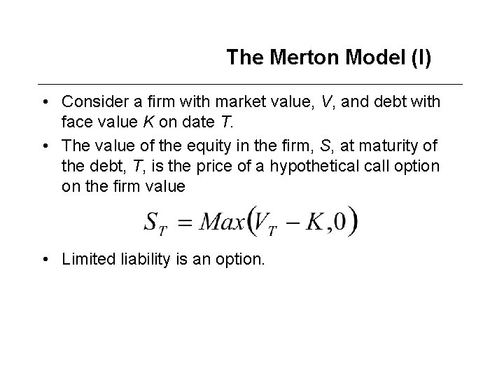 The Merton Model (I) • Consider a firm with market value, V, and debt