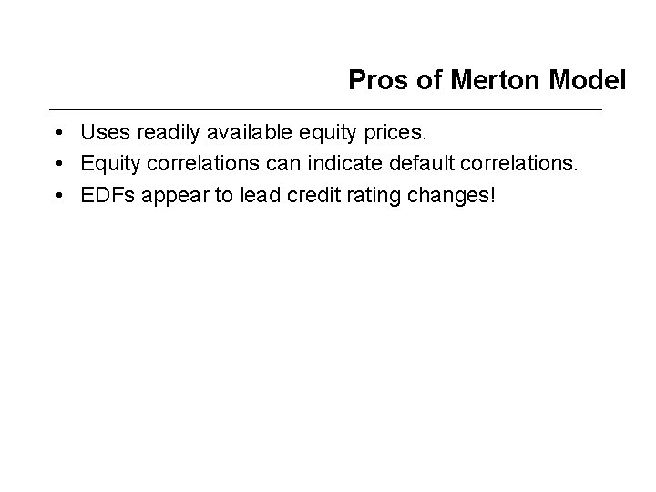 Pros of Merton Model • Uses readily available equity prices. • Equity correlations can