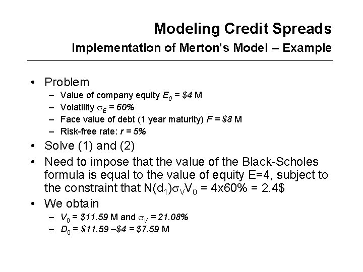 Modeling Credit Spreads Implementation of Merton’s Model – Example • Problem – – Value