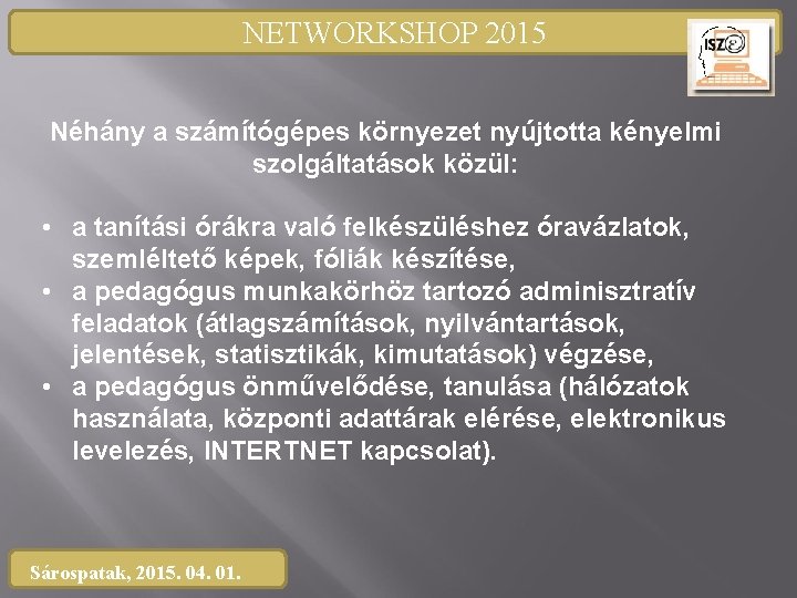 NETWORKSHOP 2015 Néhány a számítógépes környezet nyújtotta kényelmi szolgáltatások közül: • a tanítási órákra