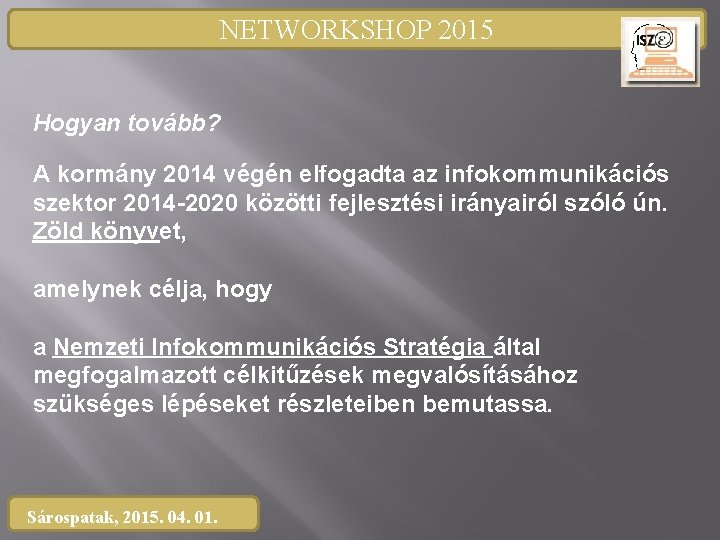 NETWORKSHOP 2015 Hogyan tovább? A kormány 2014 végén elfogadta az infokommunikációs szektor 2014 -2020
