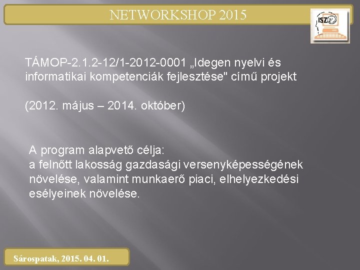 NETWORKSHOP 2015 TÁMOP-2. 1. 2 -12/1 -2012 -0001 „Idegen nyelvi és informatikai kompetenciák fejlesztése"