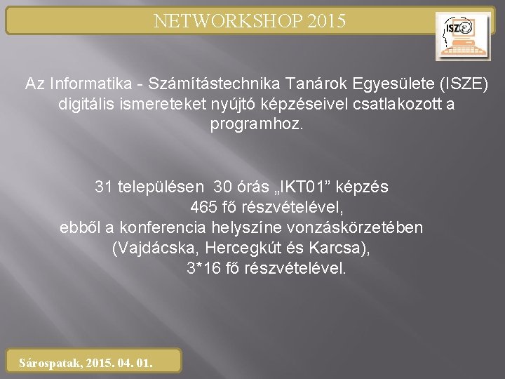 NETWORKSHOP 2015 Az Informatika - Számítástechnika Tanárok Egyesülete (ISZE) digitális ismereteket nyújtó képzéseivel csatlakozott