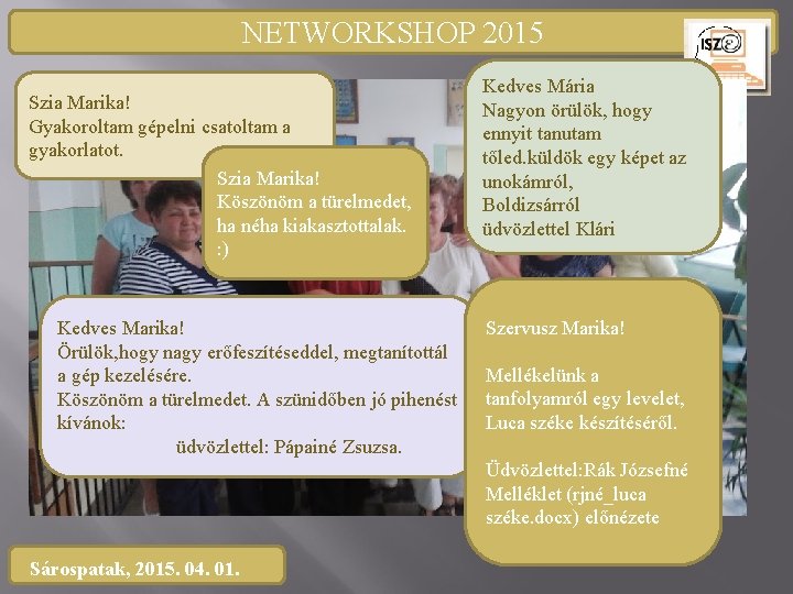 NETWORKSHOP 2015 Szia Marika! Gyakoroltam gépelni csatoltam a gyakorlatot. Szia Marika! Köszönöm a türelmedet,