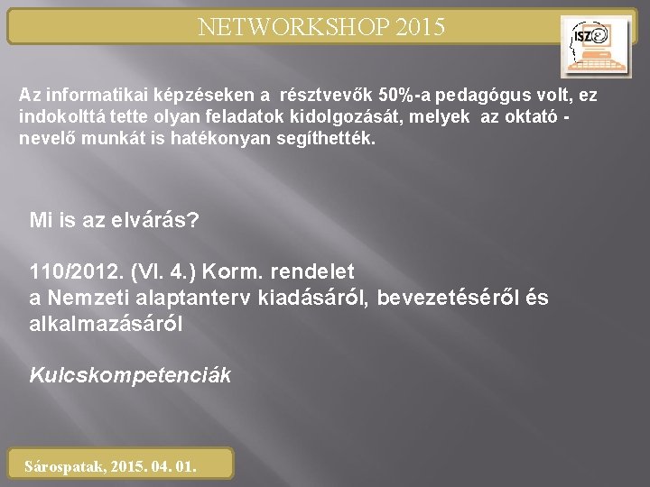 NETWORKSHOP 2015 Az informatikai képzéseken a résztvevők 50%-a pedagógus volt, ez indokolttá tette olyan