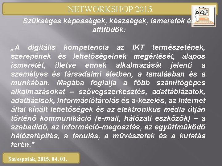 NETWORKSHOP 2015 Szükséges képességek, készségek, ismeretek és attitűdök: „A digitális kompetencia az IKT természetének,