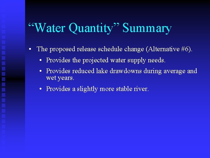 “Water Quantity” Summary • The proposed release schedule change (Alternative #6). • Provides the