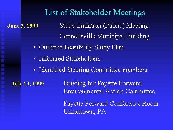 List of Stakeholder Meetings June 3, 1999 Study Initiation (Public) Meeting Connellsville Municipal Building