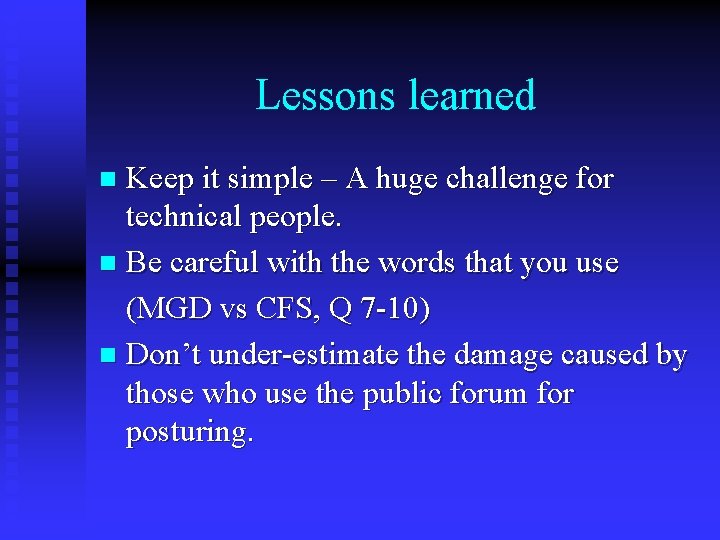 Lessons learned Keep it simple – A huge challenge for technical people. n Be