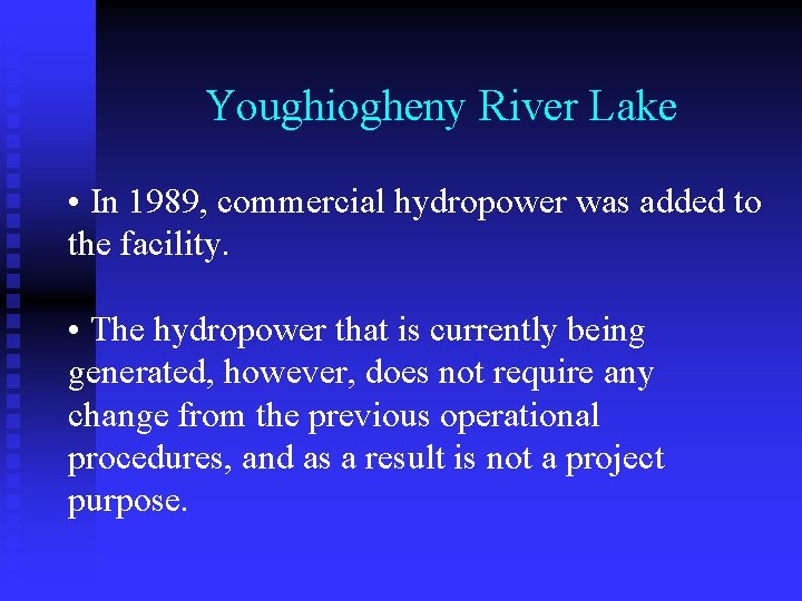 Youghiogheny River Lake • In 1989, commercial hydropower was added to the facility. •