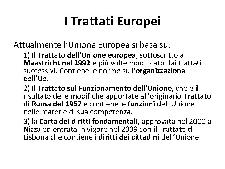 I Trattati Europei Attualmente l’Unione Europea si basa su: 1) Il Trattato dell'Unione europea,