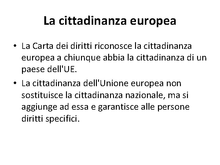 La cittadinanza europea • La Carta dei diritti riconosce la cittadinanza europea a chiunque