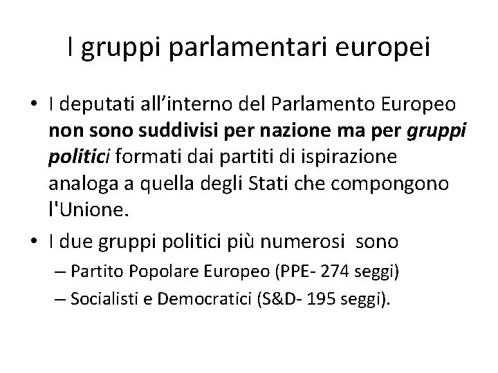 I gruppi parlamentari europei • I deputati all’interno del Parlamento Europeo non sono suddivisi