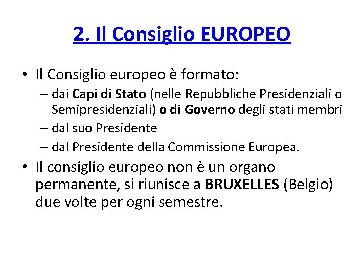 2. Il Consiglio EUROPEO • Il Consiglio europeo è formato: – dai Capi di