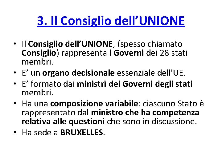 3. Il Consiglio dell’UNIONE • Il Consiglio dell’UNIONE, (spesso chiamato Consiglio) rappresenta i Governi