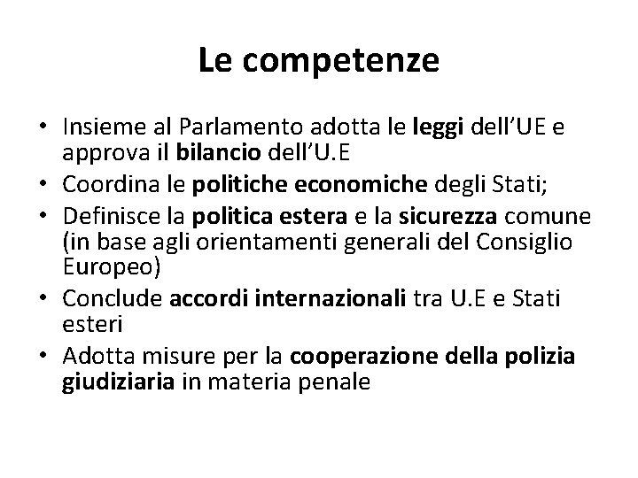 Le competenze • Insieme al Parlamento adotta le leggi dell’UE e approva il bilancio