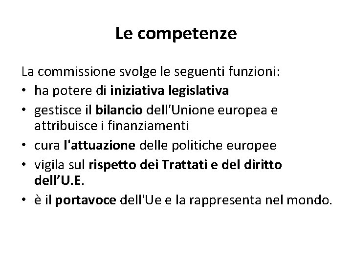 Le competenze La commissione svolge le seguenti funzioni: • ha potere di iniziativa legislativa