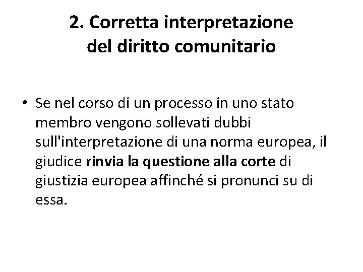 2. Corretta interpretazione del diritto comunitario • Se nel corso di un processo in