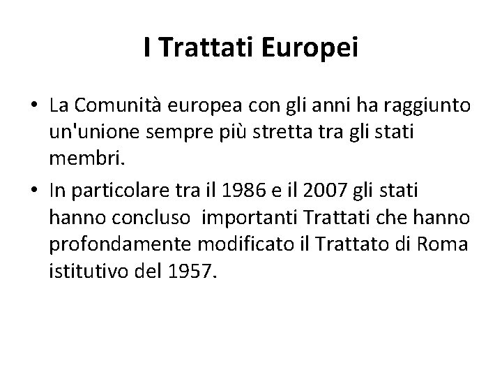 I Trattati Europei • La Comunità europea con gli anni ha raggiunto un'unione sempre