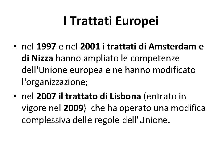 I Trattati Europei • nel 1997 e nel 2001 i trattati di Amsterdam e